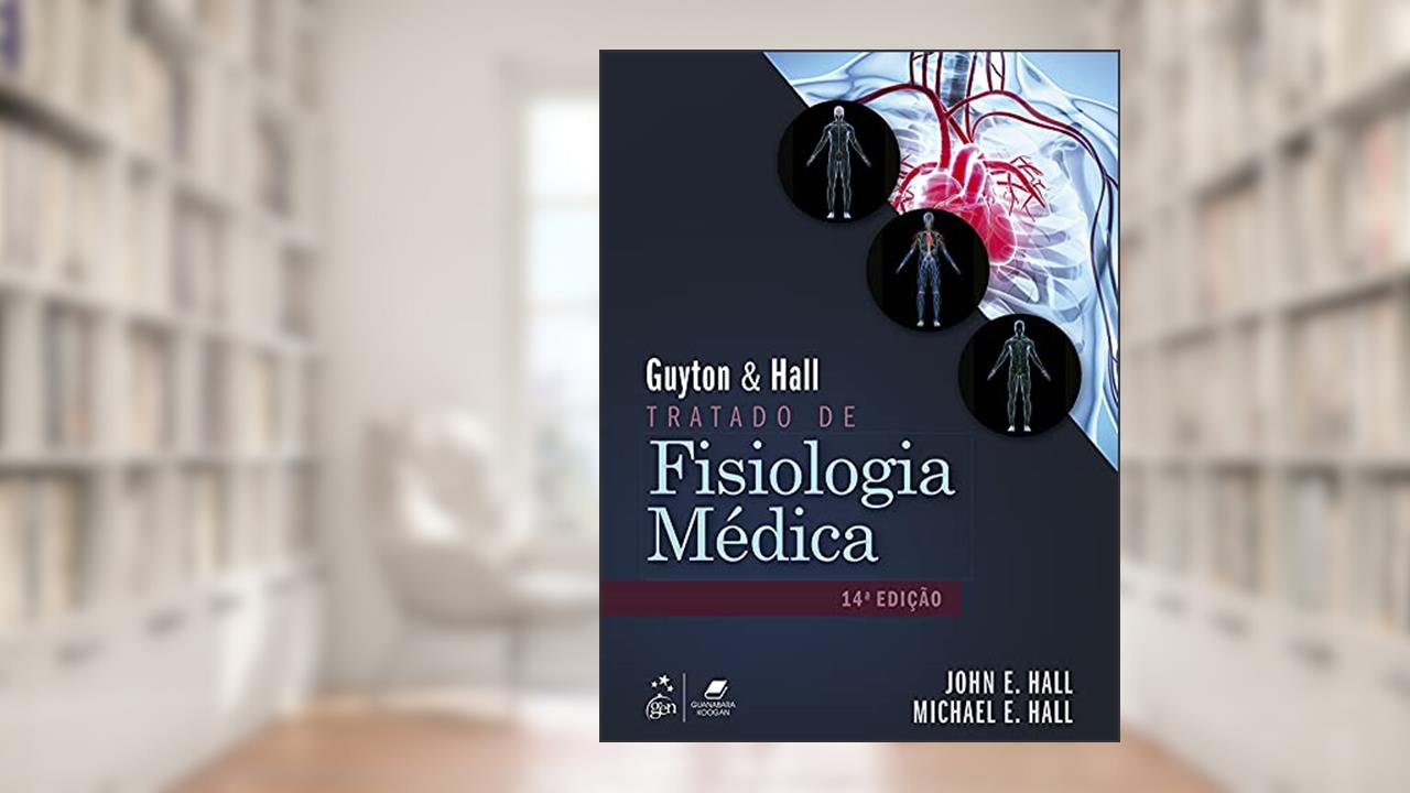 Guyton & Hall - Tratado de Fisiologia Médica, do autor John E. HALL; Michael E. HALL