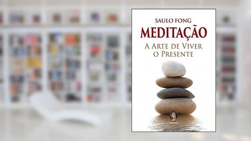 Capa de Meditação: a Arte de Viver o Presente, do autor Saulo Fong