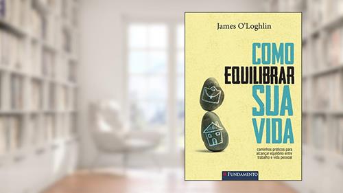Capa de Como Equilibrar Sua Vida, do autor James O´Loghlin
