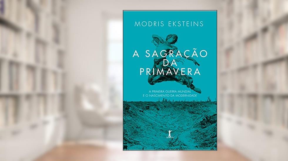 A Sagração da Primavera, do autor Modris Eksteins