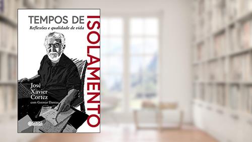 Capa de Tempos de Isolamento: reflexões e qualidade de vida, do autor José Xavier Cortez; Goimar Dantas
