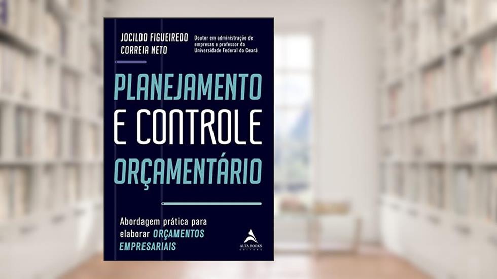 Planejamento e Controle Orçamentário: Abordagem Prática Para Elaborar Orçamentos Empresariais, do autor Jocildo Figueiredo Correia Neto