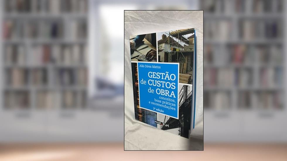 Gestão de Custos de Obra: Conceitos, Boas Práticas e Recomendações, do autor Aldo Dórea Mattos