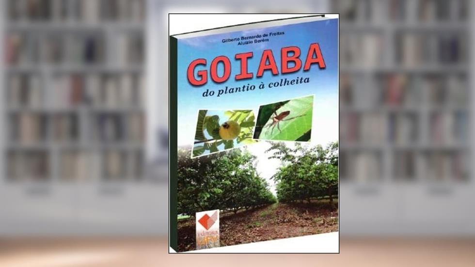 Goiaba do Plantio à Colheita, do autor Gilberto Bernardo de Freitas