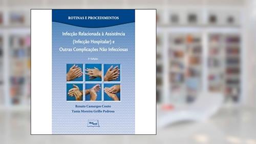Capa de Infecção Relacionada à Assistência (Infecção Hospitalar) e Outras Complicações não Infecciosas, do autor Renato Camargos Couto; Tania Moreira Grillo Pedrosa
