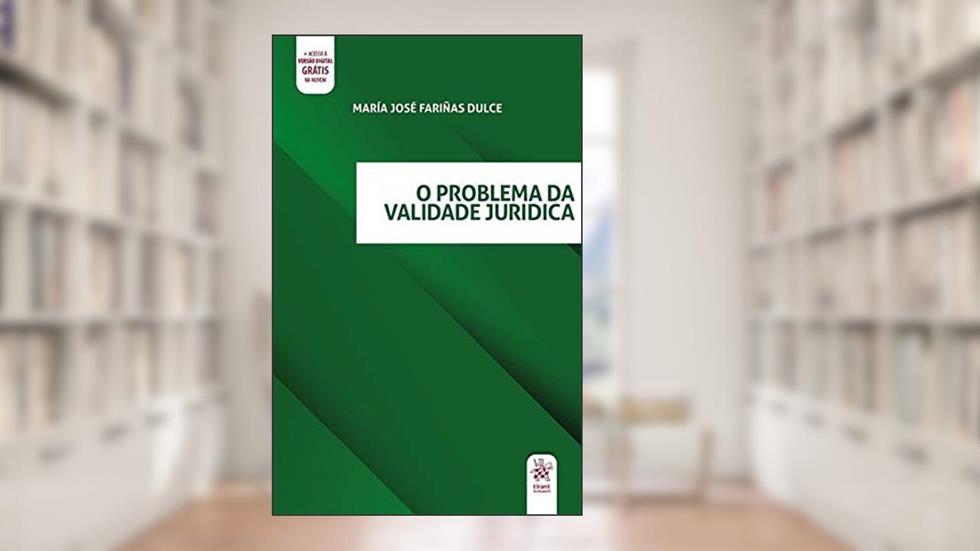O Problema da Validade Jurídica, do autor María José Fariñas Dulce