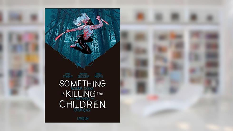 Something is Killing the Children - Alguma Coisa Está Matando as Crianças: Vol. 1, do autor James Tynion IV