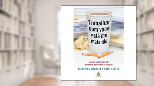 Capa de Trabalhar Com Você Está Me Matando, do autor Katherine Crowley