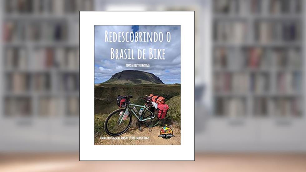 Redescobrindo o Brasil de Bike, do autor Denis Augusto Mathias