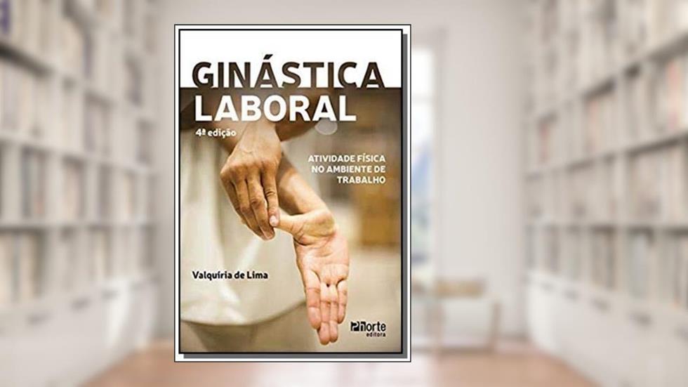 Ginástica Laboral: Atividade Física No Ambiente De Tra, do autor Valquíria Aparecida De Lima
