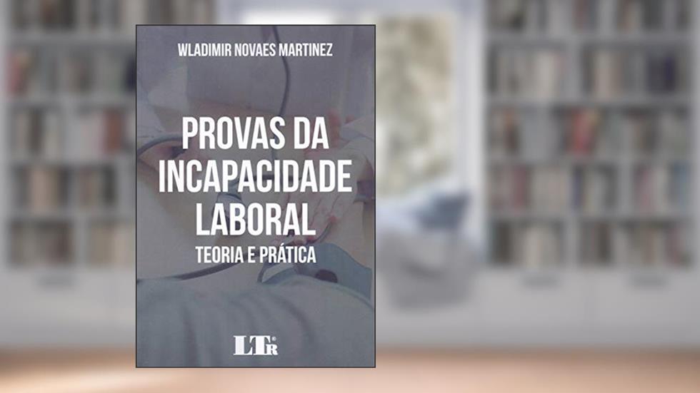 Provas da Incapacidade Laboral, do autor Wladimir Novaes Martinez