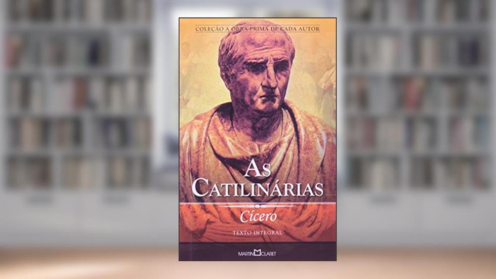 As Catilinárias - Coleção Obra-Prima de Cada Autor, do autor Marco Túlio Cícero