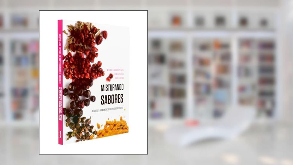 Misturando sabores: Receitas e harmonização de ervas e especiarias, do autor Renato Freire de Oliveira; Nelusko Linguanotto Neto; Maria Isabel Lacerda