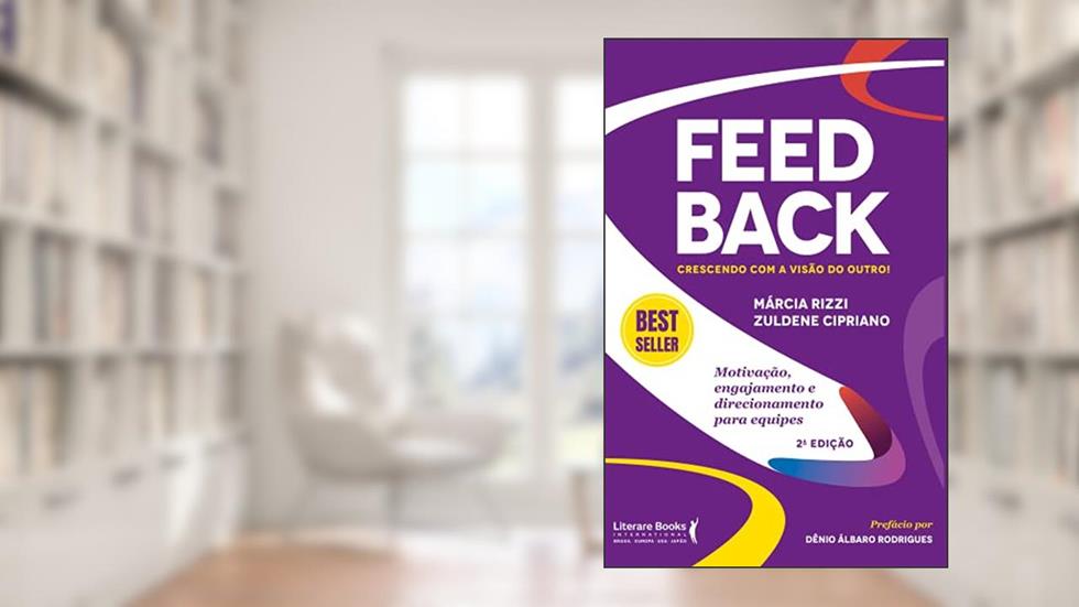 Feedback: crescendo com a visão do outro!: motivação, engajamento e direcionamento para equipes, do autor Marcia Rizzi; Zuldene Cipriano