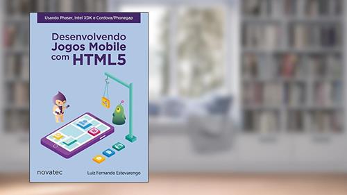 Capa de Desenvolvendo Jogos Mobile com HTML5: Usando Phaser, Intel XDK e Cordova/PhoneGap, do autor Luiz Fernando Estevarengo