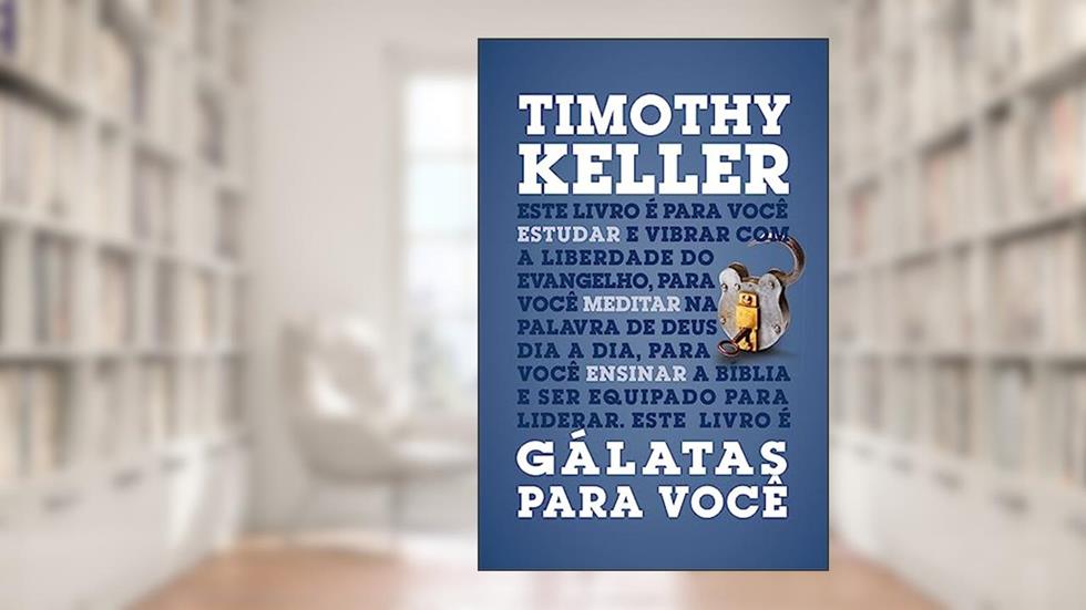 Gálatas Para Você, do autor Timothy Keller