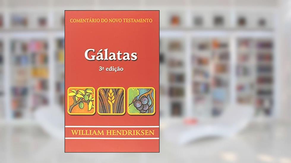 Comentário Do Novo Testamento - Gálatas, do autor William Hendriksen