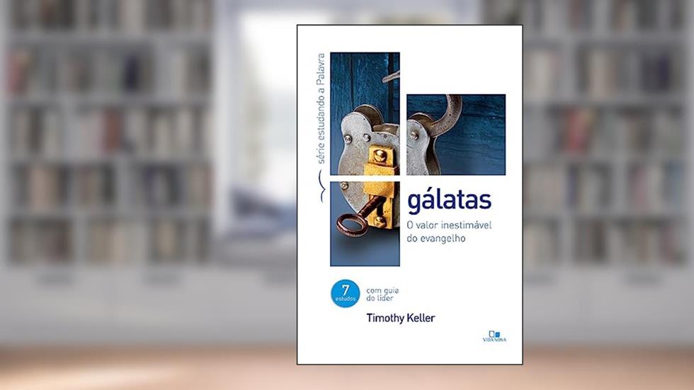 Gálatas - Série Estudando a Palavra, do autor Timothy Keller