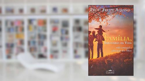 Capa de Familia - Santuario da Vida, do autor Felipe Aquino