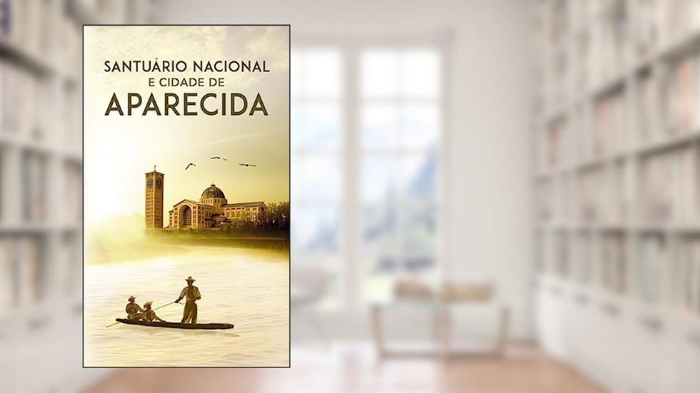Santuario Nacional e Cidade de Aparecida, do autor Editora Santuário
