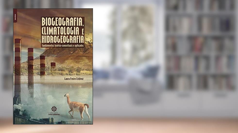 Biogeografia, climatologia e hidrogeografia:: fundamentos teórico-conceituais e aplicados, do autor Laura Freire Estêvez