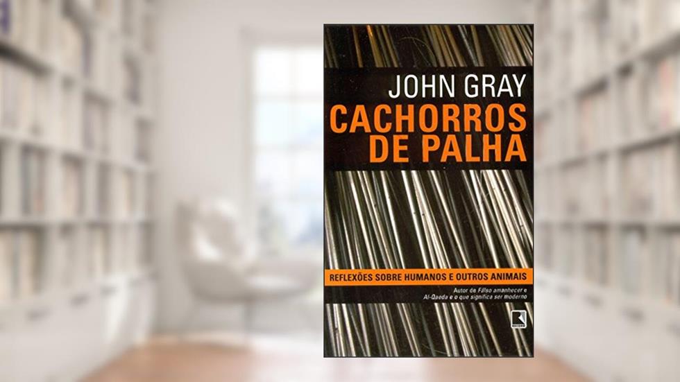 CACHORROS DE PALHA, do autor John Gray