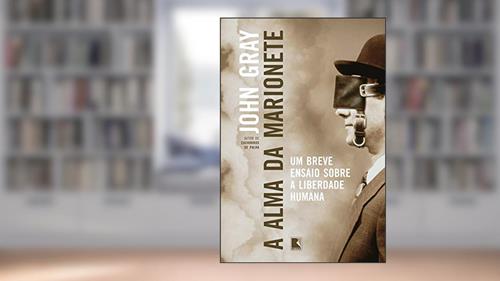Capa de A alma da marionete: Um breve ensaio sobre a liberdade humana, do autor John Gray