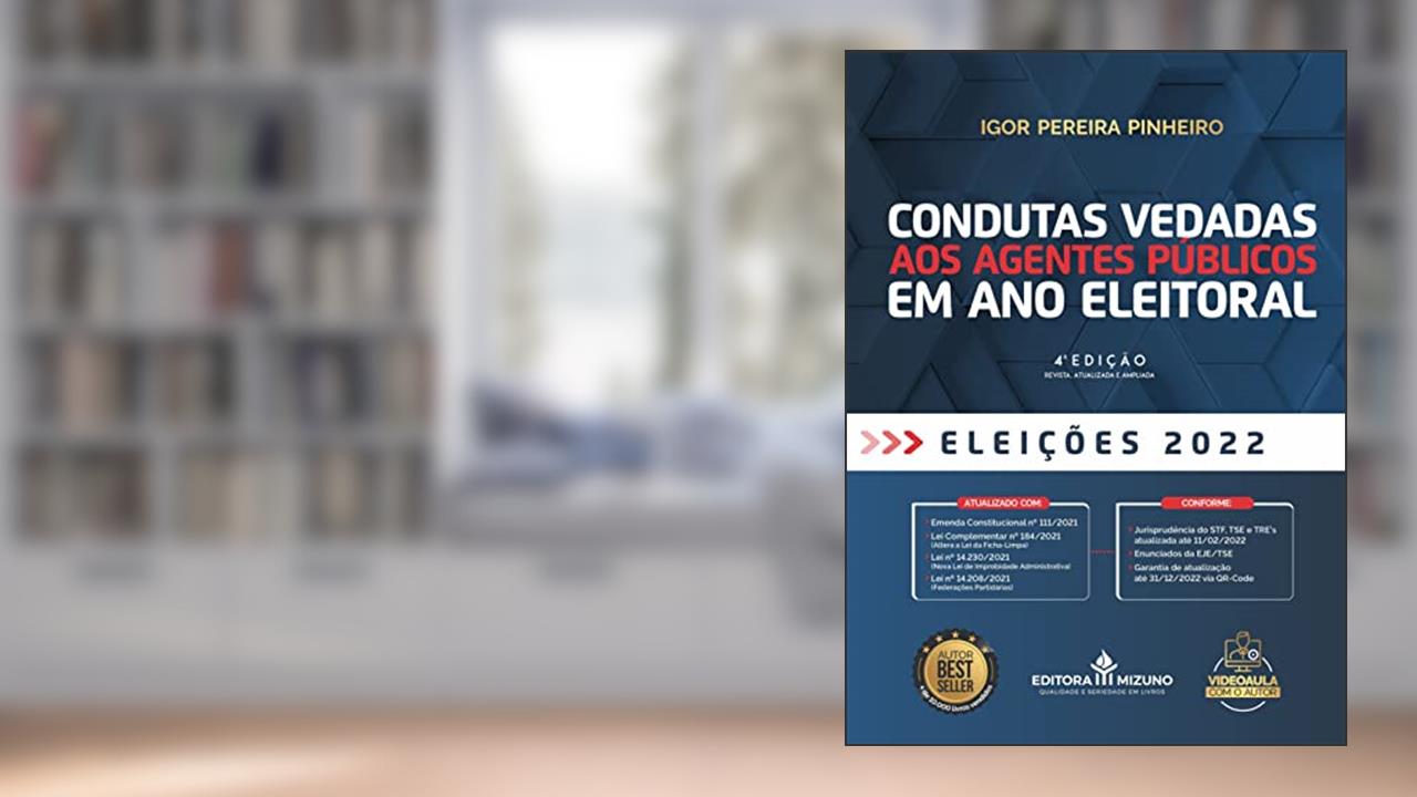 Condutas Vedadas aos Agentes Públicos em ano Eleitoral (Edição 4), do autor Igor Pereira Pinheiro