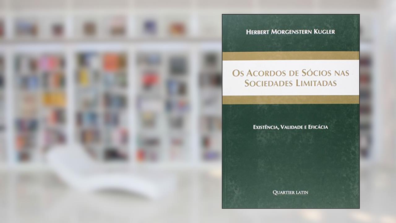 Os Acordos de Sócios nas Sociedades Limitadas. Existência, Validade e Eficácia, do autor Herbert Morgenstern Kugler
