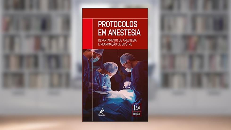 Protocolos em anestesia: departamento de anestesia e reanimação de Bicêtre, do autor na França Departamento de Anestesia e Reanimação do Hospital Bicêtre