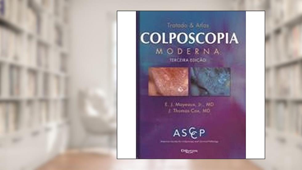 Tratado & Atlas Colposcopia Moderna, do autor E. J. Mayeaux Júnior