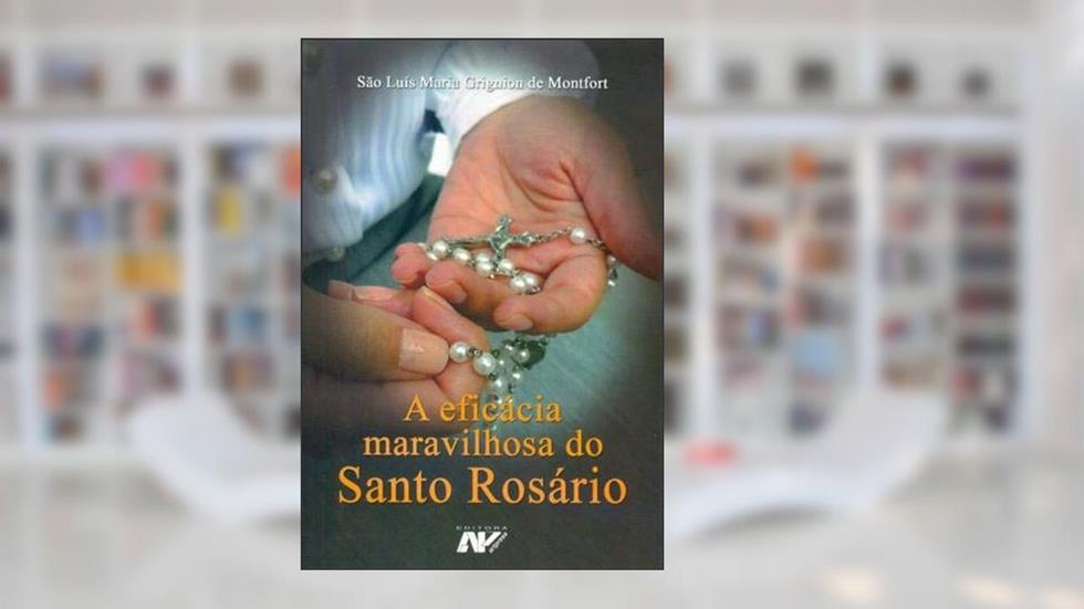 A Eficácia Maravilhosa Do Santo Rosário, do autor SÃO LUÍS MARIA GRIGNION DE MONTFORT