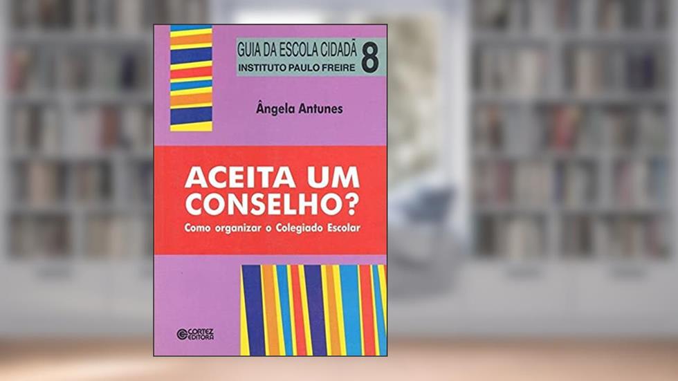 Aceita um conselho?: como organizar o colegiado escolar, do autor Ângela Antunes
