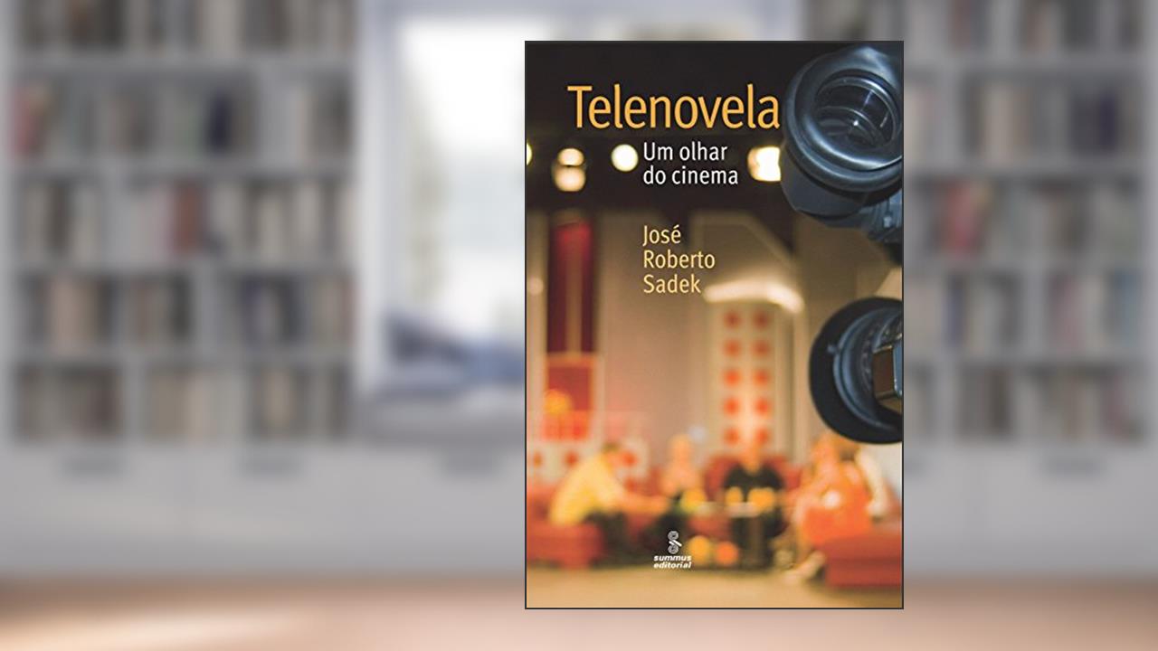 Telenovela: um olhar do cinema, do autor José Roberto Sadek