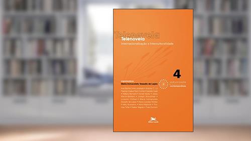 Capa de Telenovela. Internacionalização e Interculturalidade - Coleção Comunicação Contemporânea, do autor Maria Immacolata Vassallo De Lopes