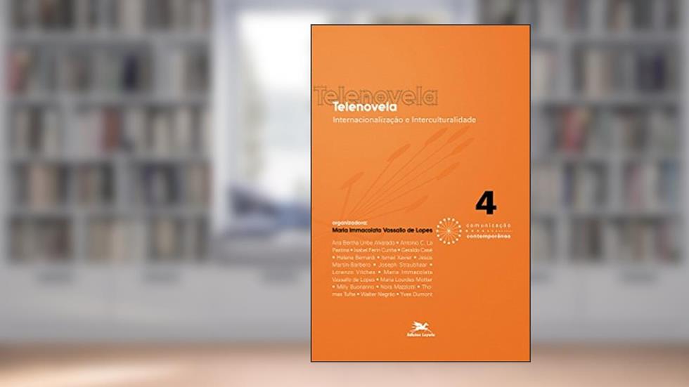 Telenovela. Internacionalização e Interculturalidade - Coleção Comunicação Contemporânea, do autor Maria Immacolata Vassallo De Lopes