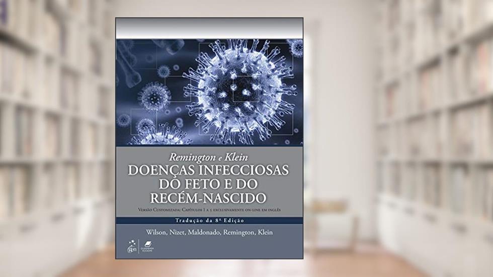 Remington e Klein Doenças Infecciosas do Feto e do Recém-nascido, do autor Christopher Christopher B. Wilson