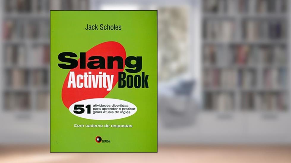 Slang activity book - 51 atividades: 51 Atividades Divertidas Para Aprender e Praticar Gírias Atuais do Inglês, do autor Jack Scholes