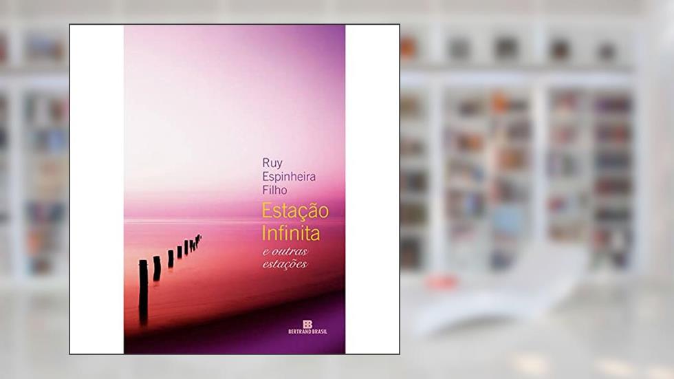 Estação infinita e outras estações, do autor Ruy Espinheira Filho