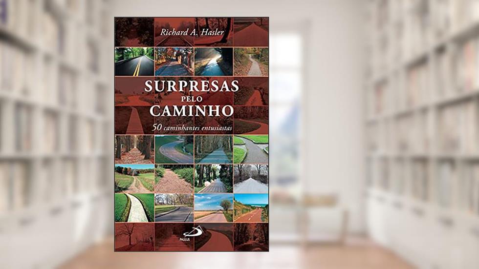 Surpresas Pelo Caminho: 50 Caminhantes Entusiastas, do autor Richard A. Hasler