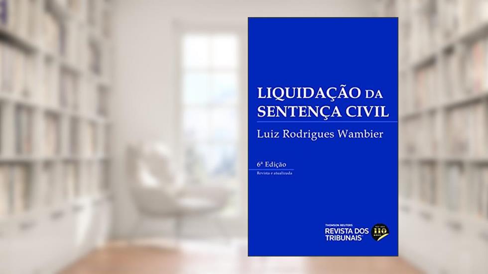 Liquidação da Sentença Civil 6º Edição, do autor Luiz Rodrigues Wambier
