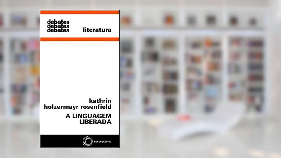 A linguagem liberada, do autor Kathrin Holzermayr Rosenfield
