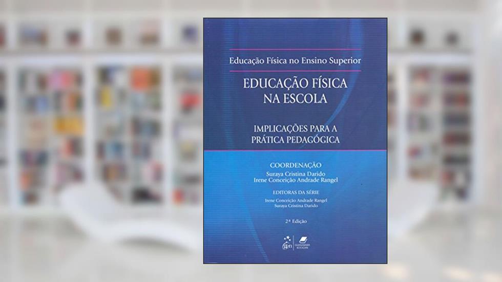 Fundamentos Educação Física na Escola - Implicações para Prática Pedagógica: Implicações Para a Prática Pedagógica, do autor Darido; Rangel