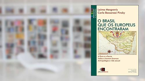 Capa de O Brasil que os europeus encontraram, do autor Laima Mesgravis; Carla Bassanezi Pinsky