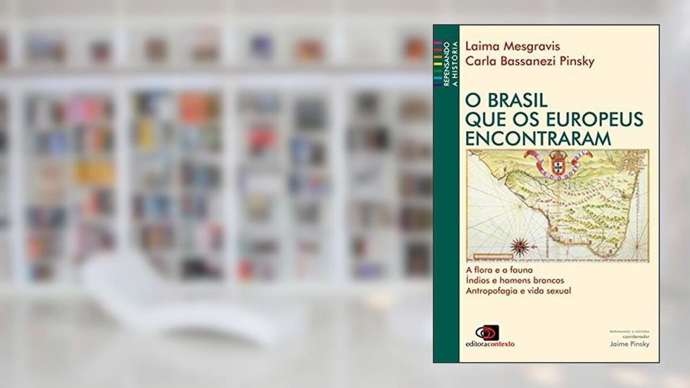 O Brasil que os europeus encontraram, do autor Laima Mesgravis; Carla Bassanezi Pinsky