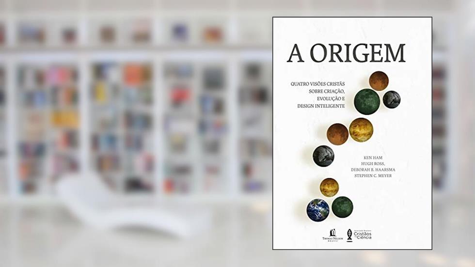A origem: quatro visões cristãs sobre criação, evolução e design inteligente, do autor Ken Ham; Hugh Ross; Deborah B. Haarsma; Stephen C. Meyer