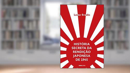 Capa de História secreta da rendição japonesa de 1945: Fim de um império milenar, do autor Lester Brooks