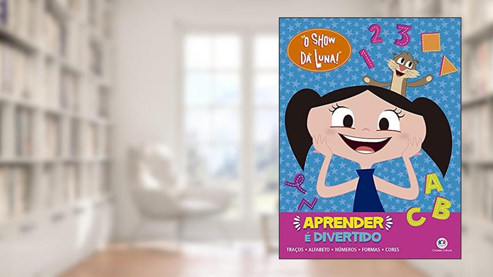 O Show da Luna - Aprender é divertido: Traços, Alfabeto, Números, Formas e Cores, do autor Ciranda Cultural