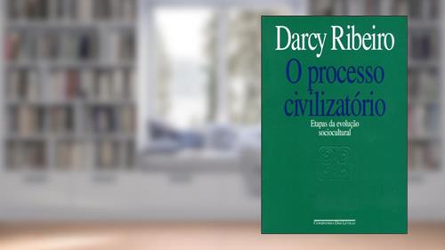 Capa de O Processo Civilizatório, do autor Darcy Ribeiro
