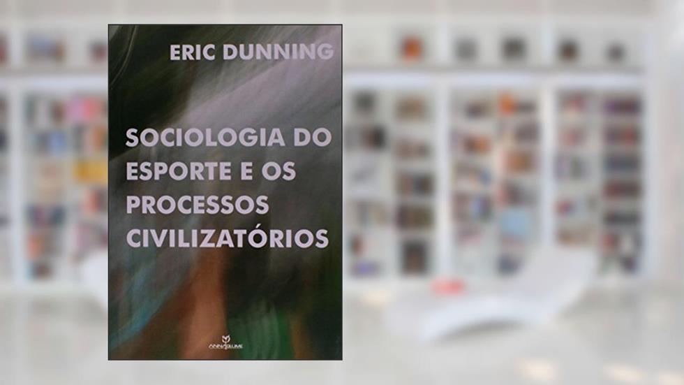 Sociologia do Esporte e os Processos Civilizatórios, do autor Eric Dinning
